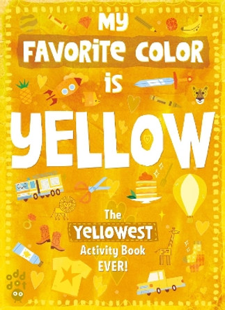 My Favorite Color Activity Book: Yellow by Odd Dot 9781250768384