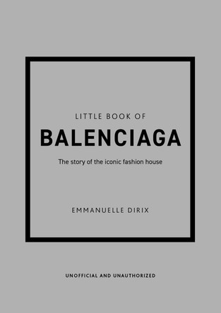 Little Book of Balenciaga: The Story of the Iconic Fashion House by Emmanuelle Dirix