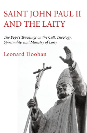 Saint John Paul II and the Laity by Leonard Doohan 9781532615207