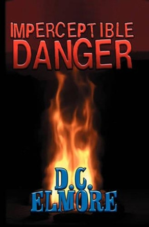 Imperceptible DANGER by D C Elmore 9781594574900