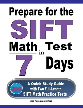 Prepare for the SIFT Math Test in 7 Days: A Quick Study Guide with Two Full-Length SIFT Math Practice Tests by Ava Ross 9781646124763