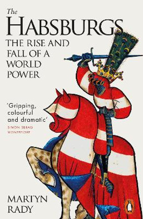 The Habsburgs: The Rise and Fall of a World Power by Martyn Rady