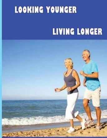 Looking Younger--Living Longer by Christine Wells 9781517009427