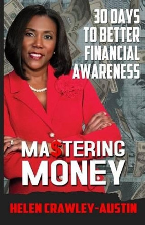 Mastering Money: 30-day Devotional Guide to Financial Awareness by Helen Marie Crawley-Austin 9781508700616