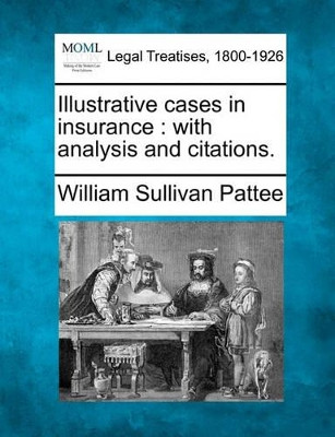 Illustrative Cases in Insurance: With Analysis and Citations. by William Sullivan Pattee 9781240073221