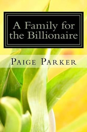 A Family for the Billionaire: A Billionaire One Night Stand Pregnancy Romance by Paige Parker 9781533398505