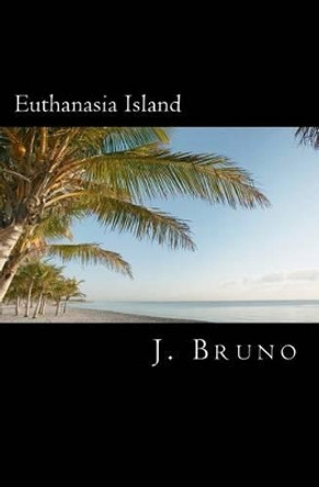 Euthanasia Island by J Bruno 9781419635014