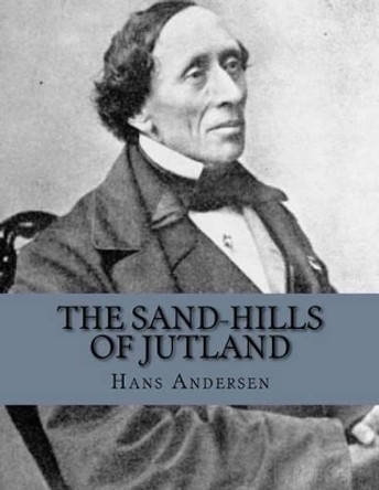 The Sand-Hills of Jutland by Hans Christian Andersen 9781535250870