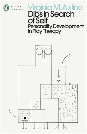 Dibs in Search of Self: Personality Development in Play Therapy by Virginia M. Axline