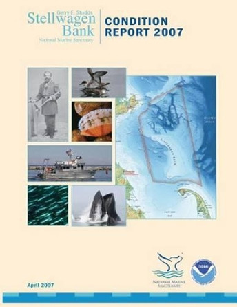 Stellwagen Bank National Marine Sanctuary: Condition Report 2007 by U S Department of Commerce 9781495420559