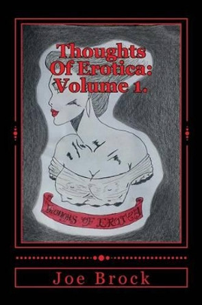 Thoughts of Erotica: Volume 1. by MR Joe C Brock 9781506067902