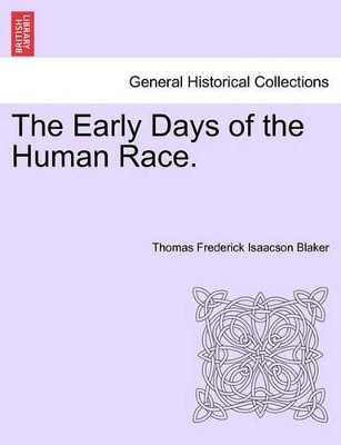 The Early Days of the Human Race. by Thomas Frederick Isaacson Blaker 9781240913060