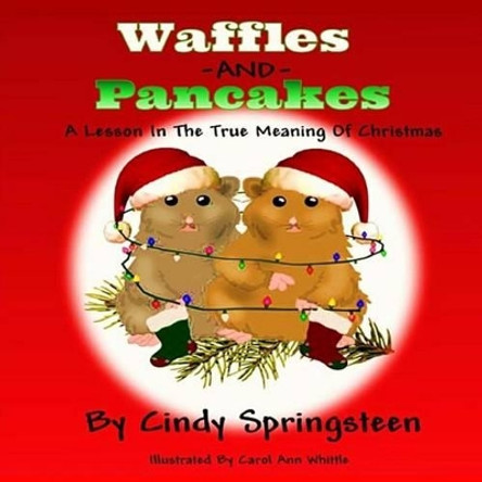 Waffles And Pancakes: A Lesson In The True Meaning Of Christmas by Carol Ann Whittle 9781539570837