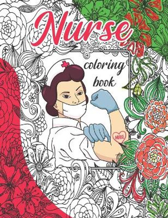 Nurse Coloring Book: Nurse Appreciation, Funny & Humor Stress Relieving Coloring For Nurses. Best Nurse Motivational Appreciation Coloring Book. 50 Coloring Pages by Sarman 9798640610970