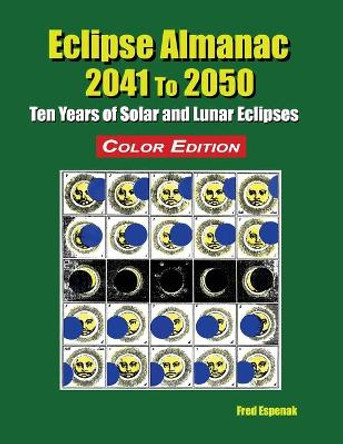 Eclipse Almanac 2041 to 2050 - Color Edition by Fred Espenak