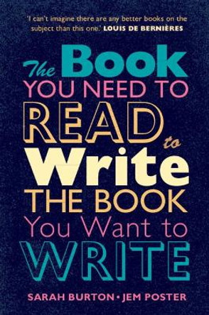 The Book You Need to Read to Write the Book You Want to Write: A Handbook for Fiction Writers by Sarah Burton