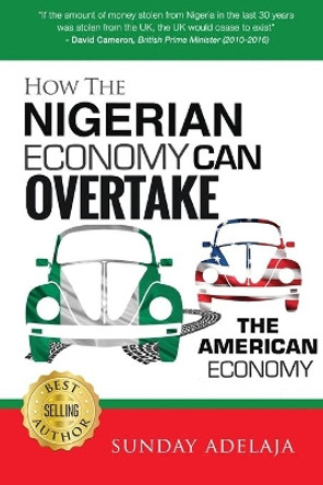 How The Nigerian Economy Can Overtake The American Economy by Sunday Adelaja 9781908040862