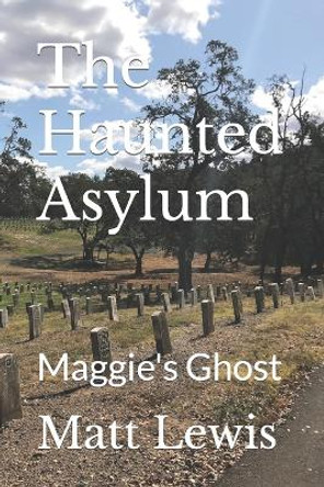 The Haunted Asylum: Maggie's Ghost by Matt Lewis 9798857488201