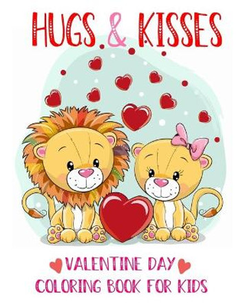 hugs and kisses valentine day coloring book kids: 30+ Fun Valentines Coloring Pages For Kids, Toddlers and kids ages 2-8 by Kids Valentines 9781660680696