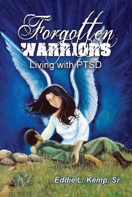 Forgotten Warriors: Living with PTSD by Eddie L Kemp, Sr 9781480906532