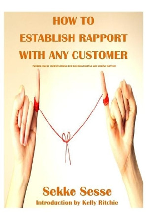 How to establish rapport with any customer: Psychological tricks for building instant rapport and trust by Sekke Sesse 9781796815597