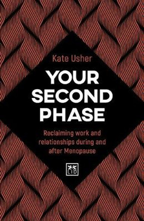 Your Second Phase: Reclaiming work and relationships during and after the Menopause by Kate Usher