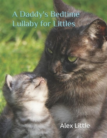 A Daddy's Bedtime Lullaby for Littles by Alex Little 9798709794061