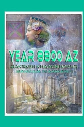 Year 8800 AZ by Baktash Khamsehpour 9781493720873