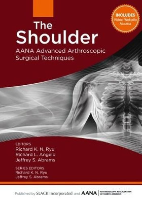 The Shoulder: AANA Advanced Arthroscopic Surgical Techniques Richard Ryu 9781630910020