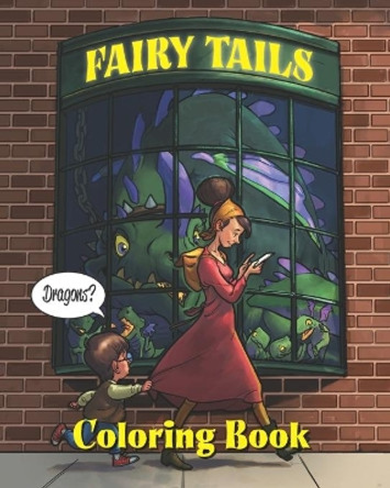 Fairy Tails: Dragons: A Coloring Book filled with Dragons, Princes, and Princesses by David Miles 9798580150024