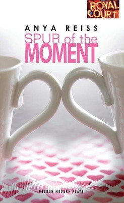 Spur of the Moment by Anya Reiss 9781840029857
