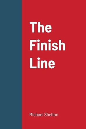 The Finish Line by Michael Shelton 9781716321771