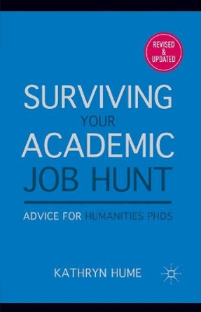 Surviving Your Academic Job Hunt: Advice for Humanities PhDs by Kathryn Hume 9780230109469