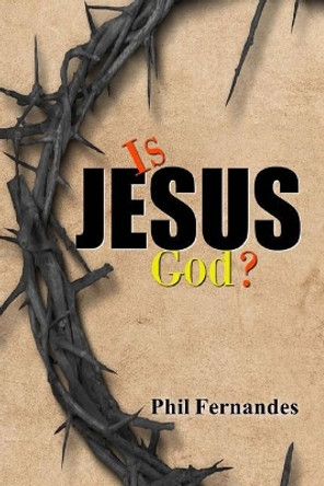 Is Jesus God? by Phil Fernandes 9781723499647