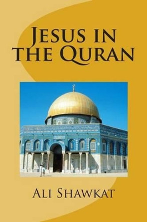 Jesus in the Quran by Ali Shawkat 9789832965176