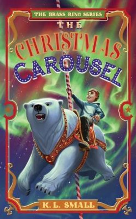 The Christmas Carousel by K L Small 9798987444078