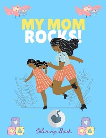 My Mom Rocks Coloring Book: Coloring Pages for Mothers Day Gifts by Fancy Planet 9798735701491