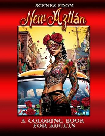 Scenes from Aztlán: A Coloring Book for Adults by Metamorphascend Art 9798850563271