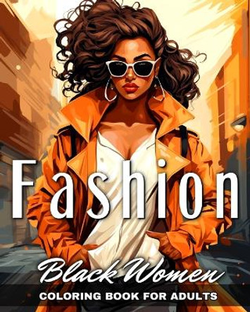 Black Women Fashion Coloring Book for Adults: Black Girl Fashion Coloring Pages by Regina Peay 9798880526833