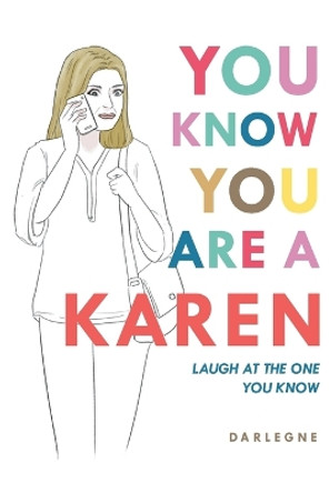 You Know You are a Karen: Laugh at the one you know by Darlegne 9798888109021