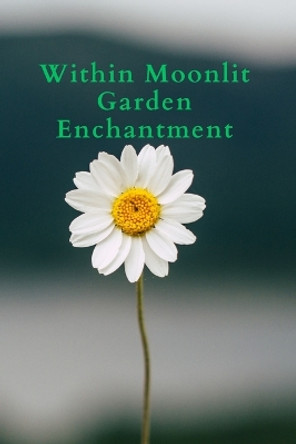 Within Moonlit Garden Enchantment by Amiri Kolson 9798891817630