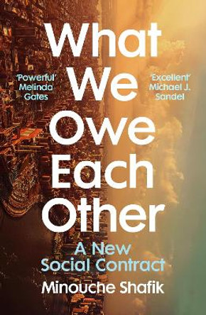 What We Owe Each Other: A New Social Contract by Minouche Shafik