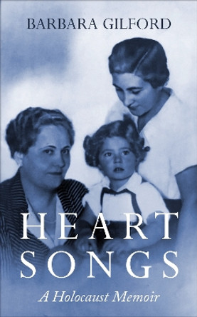 Heart Songs: A Holocaust Memoir by Barbara Gilford 9789493056534