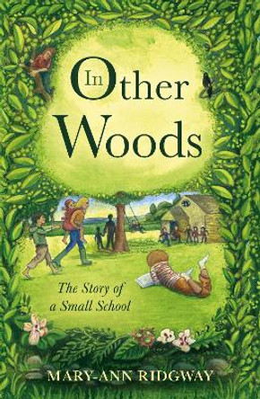In Other Woods: The Story of a Small School by Mary-Ann Ridgway 9781805143208