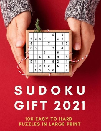 Sudoku Gift 2021: The Perfect Sudoku Puzzle Book Gift for Adults With 100 Easy to Hard Puzzles in Large Print - Paperback Gift for Sudoku Lovers by Puzzlestoria 9798565528800