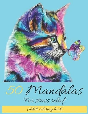 50 Mandalas for Stress Relief Adult Coloring Book: Mandala coloring book for adults: Meditation, Relaxation & Stress Relief by Univers Mandalas 9798572738247