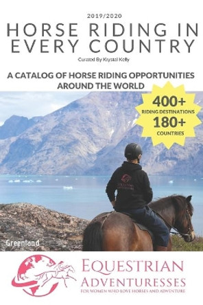 Horse Riding in Every Country: A Travel Guide to Horse Riding Vacations & Holiday Destinations Around the World on Horseback (Horse Guide Book) by Krystal Kelly 9798601933001