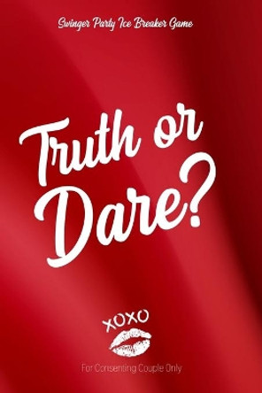 Swingner Party Ice Breaker Game Truth or Dare - For Consenting Couples Only: Perfect for Valentine's day gift for him or her - Sex Game for Consenting Adults! by Ashley's I Dare You Game Notebooks 9798607844073