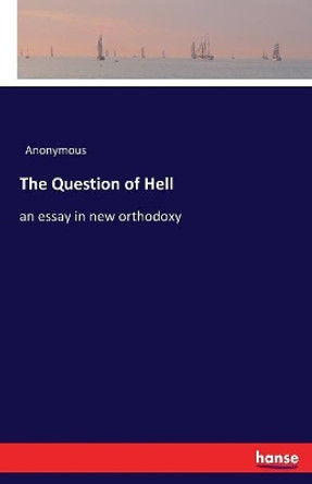 The Question of Hell: an essay in new orthodoxy by Anonymous 9783337387754