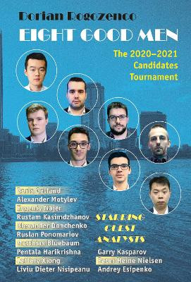 Eight Good Men: The 2020-2021 Candidates Tournament by Dorian Rogozenco 9785604560761